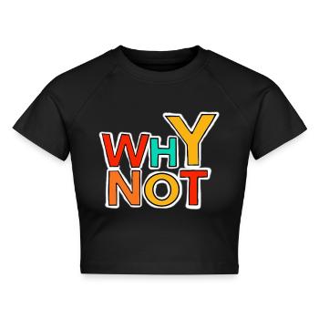 Why not - Cropped Frauen Organic T-Shirt - Schwarz - Vorne - AI Model Female 172 light (172cm)