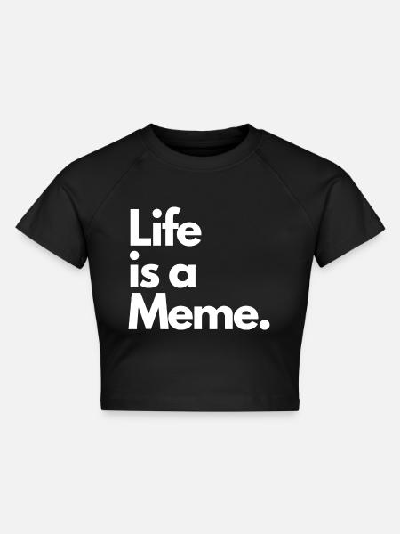 Life is a Meme. - Cropped Frauen Organic T-Shirt - Schwarz
