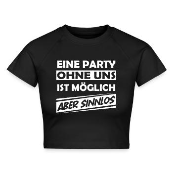 Eine Party ohne uns ist möglich aber sinnlos - Cropped Frauen Organic T-Shirt - Schwarz - Vorne - AI Model Female 172 light (172cm)