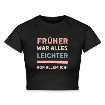 Früher war alles leichter! Vor allem ich! Spruch - Cropped Frauen Organic T-Shirt - Schwarz - Vorne - AI Model Female 172 light (172cm)