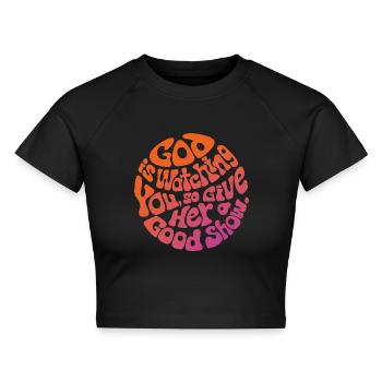 God is watching you, so give HER a good show - Cropped Frauen Organic T-Shirt - Schwarz - Vorne - AI Model Female 172 light (172cm)
