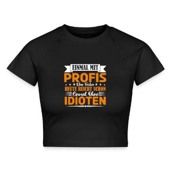 Einmal mit Profis war früher einmal ohne Idioten. - Cropped Frauen Organic T-Shirt - Schwarz - Vorne - AI Model Female 172 light (172cm)