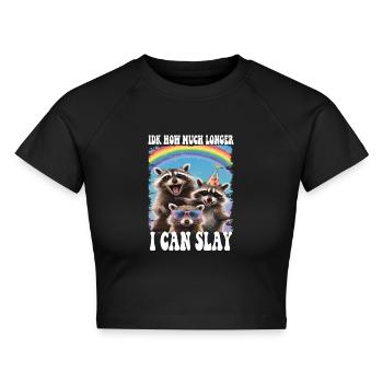 Idk How Much Longer I Can Slay Raccoon Funny Meme - Cropped Frauen Organic T-Shirt - Schwarz - Vorne - AI Model Female 172 light (172cm)