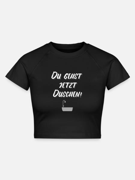 DU GEHST JETZT DUSCHEN! - Cropped Frauen Organic T-Shirt - Schwarz