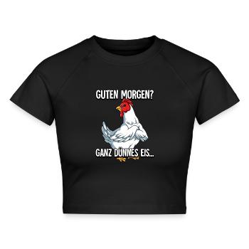 Guten Morgen Ganz Dünnes Eis Huhn - Cropped Frauen Organic T-Shirt - Schwarz - Vorne - AI Model Female 172 light (172cm)