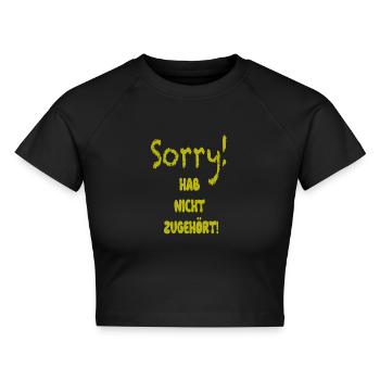 SORRY! HAB NICHT ZUGEHÖRT! - Cropped Frauen Organic T-Shirt - Schwarz - Vorne - AI Model Female 172 light (172cm)