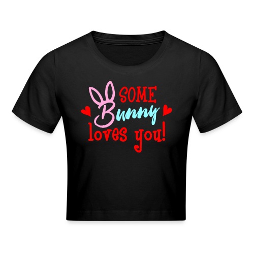 Some Bunny Loves You - Cropped T-Shirt