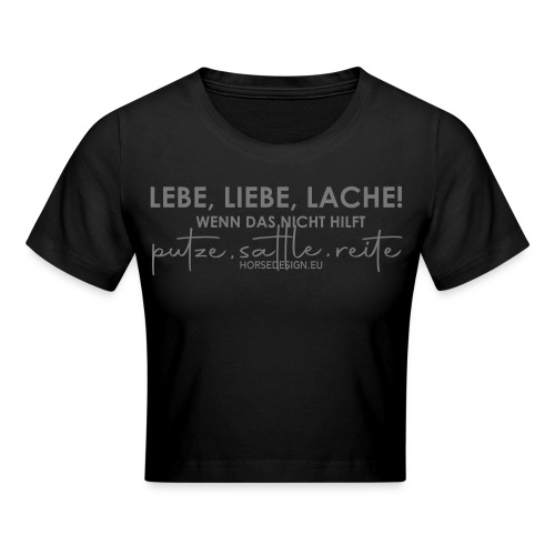 Lebe, Liebe, Lache -putze, sattle und reite - Cropped T-Shirt