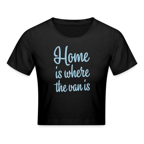 Home is where the van is - Autonaut.com - Crop T-Shirt