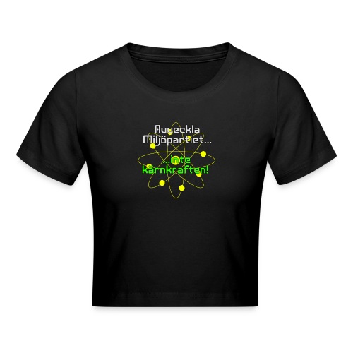 Avveckla Miljöpartiet inte kärnkraften! - Crop T-Shirt