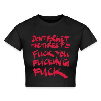 Don´t forget the three F´s Fuck you Fucking Fuck - Frauen Cropped T-Shirt - Schwarz - Vorne - Marisol (170cm)