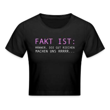Fakt ist: Männer die gut riechen machen uns rrr - Frauen Cropped T-Shirt - Schwarz - Vorne - Marisol (170cm)