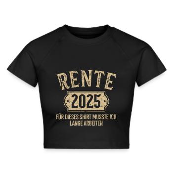 Rente 2025 für diese musste ich lange arbeiten - Frauen Cropped T-Shirt - Schwarz - Vorne - Marisol (170cm)