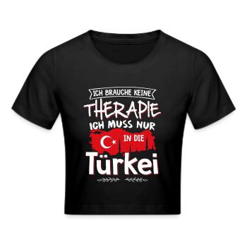 Keine Therapie, ich muss nur in die Türkei - Frauen Cropped T-Shirt - Schwarz - Vorne - Marisol (170cm)