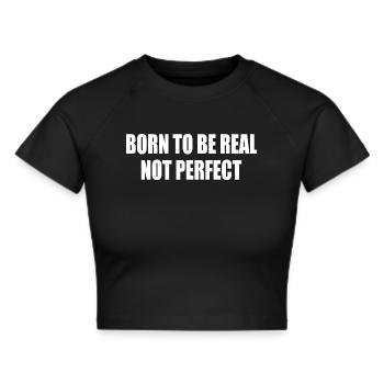 born to be real not perfect - Frauen Cropped T-Shirt - Schwarz - Vorne - Marisol (170cm)