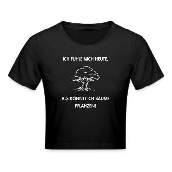 Fühle mich heute, als könnte ich Bäume pflanzen! - Frauen Cropped T-Shirt - Schwarz - Vorne - Marisol (170cm)