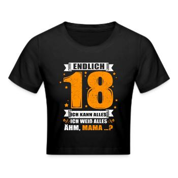 Endlich 18 Ich kann alles Ich weiss alles.. Mama? - Frauen Cropped T-Shirt - Schwarz - Vorne - Marisol (170cm)