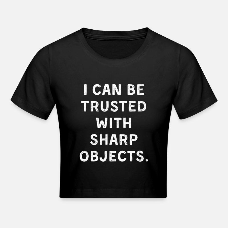 I can be trusted with sharb objects - Cropped T-Shirt - black