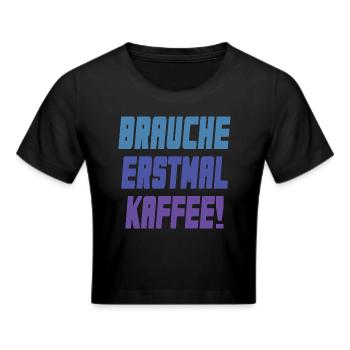 brauche erstmal Kaffee! - Frauen Cropped T-Shirt - Schwarz - Vorne - Marisol (170cm)