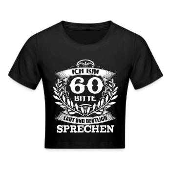 60. Geburtstag - Alt - Laut sprechen - DE - Frauen Cropped T-Shirt - Schwarz - Vorne - Marisol (170cm)
