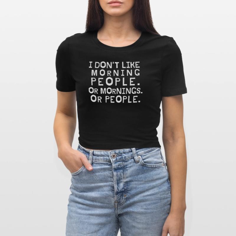 Ich mag keine Morgenleute oder Morgen oder Leute Frauen Cropped T-Shirt