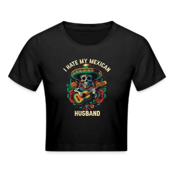 I Hate My Mexican Husband Mexico Pride Country - Cropped T-Shirt - black - Front - Marisol (170cm)