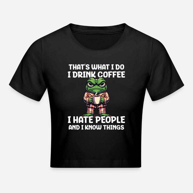 That's What I Do I Drink Coffee I Hate People - Cropped T-Shirt - black