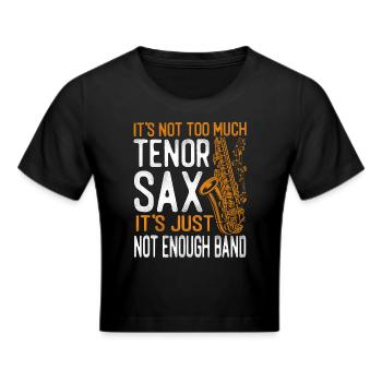 Saxophone It's Not Too Much Tenor - Frauen Cropped T-Shirt - Schwarz - Vorne - Marisol (170cm)