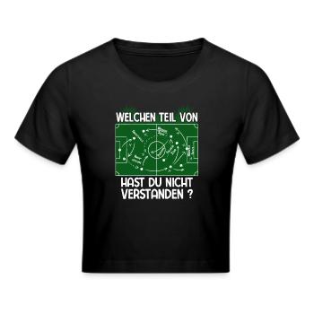 Welchen Teil von Fußball Taktik verstehst Du nicht - Frauen Cropped T-Shirt - Schwarz - Vorne - Marisol (170cm)