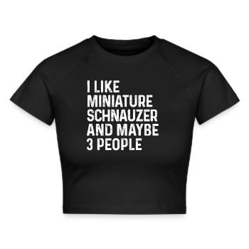 Ich mag Zwergschnauzer und vielleicht 3 Personen Hund - Frauen Cropped T-Shirt - Schwarz - Vorne - Marisol (170cm)