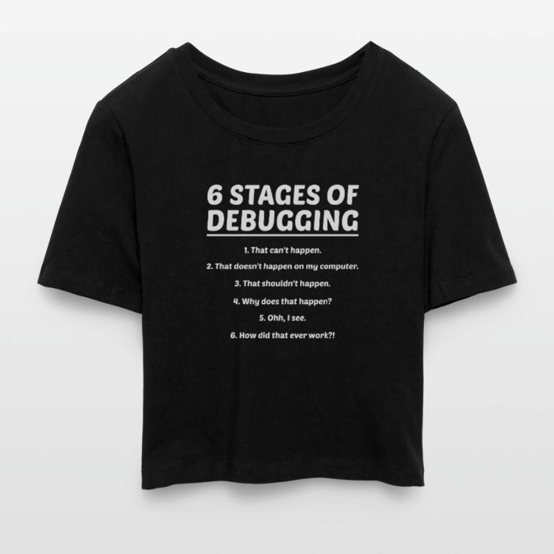 6 Stages Of Debugging Coder Programmer Software De Frauen Cropped T-Shirt