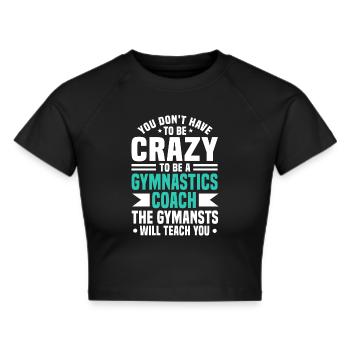 Gymnastic Coach Geschenk Verrückt, ein Trainer zu sein - Frauen Cropped T-Shirt - Schwarz - Vorne - Marisol (170cm)