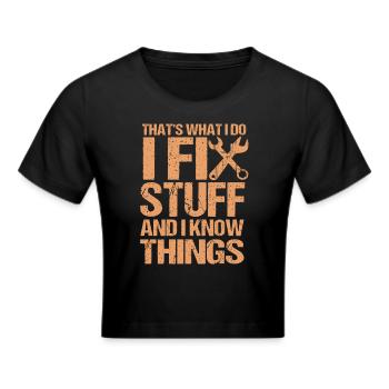 That's What I Do I Fix Stuff And I Know Things - Cropped T-Shirt - black - Front - Marisol (170cm)