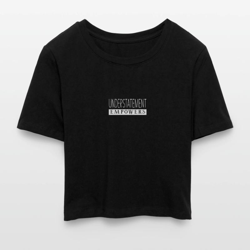 Understatement Empowers Statement Frauen Cropped T-Shirt