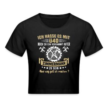Zimmermann Ü40 Geburtstag 40 Jahre Zimmerer - Frauen Cropped T-Shirt - Schwarz - Vorne - Marisol (170cm)