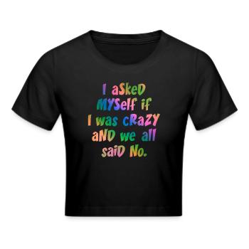 Ik vroeg me af of ik gek was en we zeiden allemaal nee. - Cropped T-Shirt - zwart - Voor - Marisol (170cm)