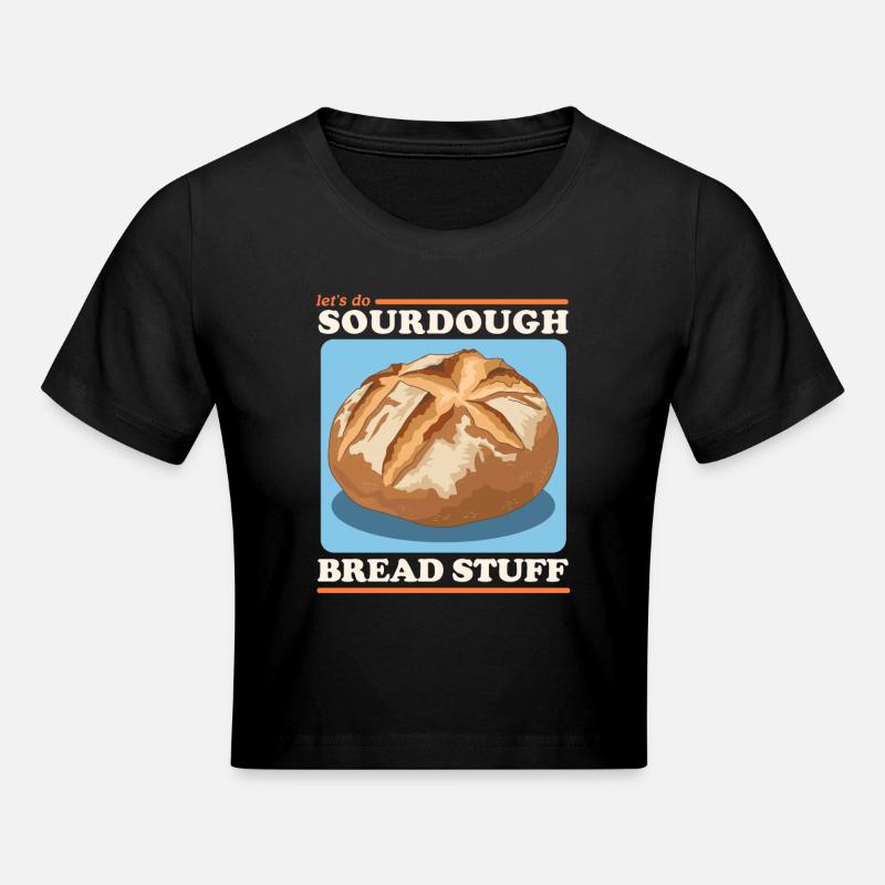 Sourdough Bread Sourdough Bread Baking Gift - Cropped T-Shirt - black