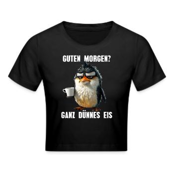 Guten Morgen Ganz Dünnes Eis Morgenmuffel Pinguin - Frauen Cropped T-Shirt - Schwarz - Vorne - Marisol (170cm)