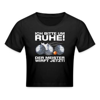 Ich bitte um Ruhe! Petanque Boule Boulespieler - Frauen Cropped T-Shirt - Schwarz - Vorne - Marisol (170cm)