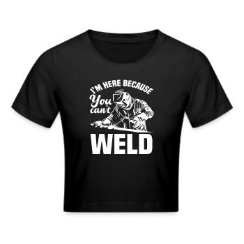 Ich Bin Hier Weil Du Nicht Schweißen Kannst - Frauen Cropped T-Shirt - Schwarz - Vorne - Marisol (170cm)