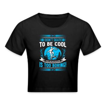 Ich skate nicht, um cool zu sein - ich skate, weil ich gehe - Frauen Cropped T-Shirt - Schwarz - Vorne - Marisol (170cm)