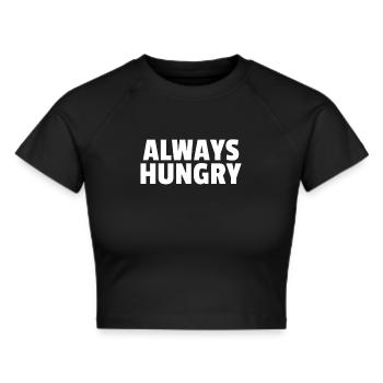 Always Hungry Immer Hungrig Lustiger Spruch - Frauen Cropped T-Shirt - Schwarz - Vorne - Marisol (170cm)