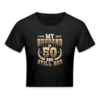 Mein Ehemann Ist 50 Und Immer Noch Heiß - Frauen Cropped T-Shirt - Schwarz - Vorne - Marisol (170cm)