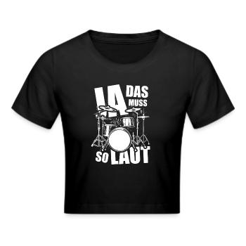 Ja, das muss so laut - Schlagzeug - Spruch - Frauen Cropped T-Shirt - Schwarz - Vorne - Marisol (170cm)