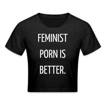 Feministische Pornos sind besser. - Frauen Cropped T-Shirt - Schwarz - Vorne - Marisol (170cm)
