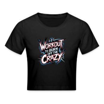I Workout To Burn Off The Crazy 13 - Frauen Cropped T-Shirt - Schwarz - Vorne - Marisol (170cm)