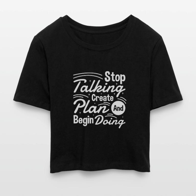 Stop Talking Create Plan and Begin Doing Hard Work Cropped T-Shirt