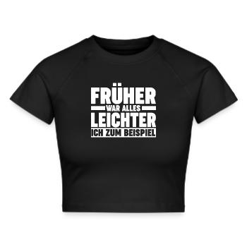 Früher War Alles Leichter Lustige Sprüche - Frauen Cropped T-Shirt - Schwarz - Vorne - Marisol (170cm)