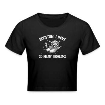 Houston Ich habe so viele Probleme - Frauen Cropped T-Shirt - Schwarz - Vorne - Marisol (170cm)