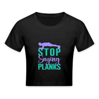 Fitness Fanatics Stop Saying Planks Calisthenics - Cropped T-Shirt - black - Front - Marisol (170cm)